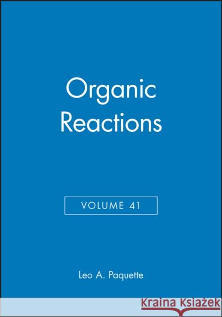 Organic Reactions, Volume 41 Leo A. Paquette 9780471544098 John Wiley & Sons
