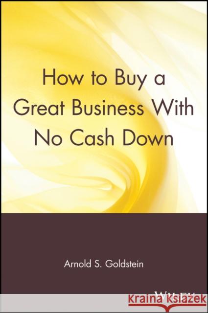 How to Buy a Great Business with No Cash Down Goldstein, Arnold S. 9780471547754 John Wiley & Sons