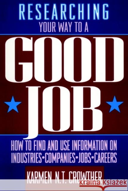 Researching Your Way to a Good Job Karmen N. T. Crowther 9780471548270 John Wiley & Sons