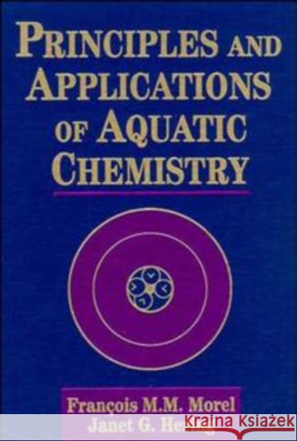 Principles and Applications of Aquatic Chemistry Francios M. M. Morel Janet G. Hering Janet G. Hering 9780471548966 Wiley-Interscience