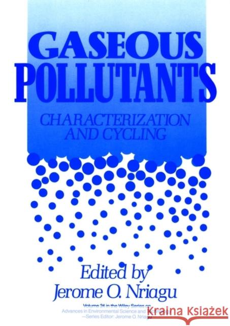 Gaseous Pollutants: Characterization and Cycling Nriagu, Jerome O. 9780471548980 Wiley-Interscience