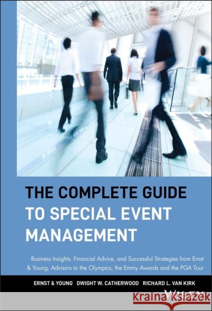 The Complete Guide to Special Event Management : Business Insights, Financial Advice, and Successful Strategies from Ernst & Young, Advisors to the Olympics, the Emmy Awards and the PGA Tour Ernst & Young                            G. Young Ernst Dwight W. Catherwood 9780471549086 John Wiley & Sons