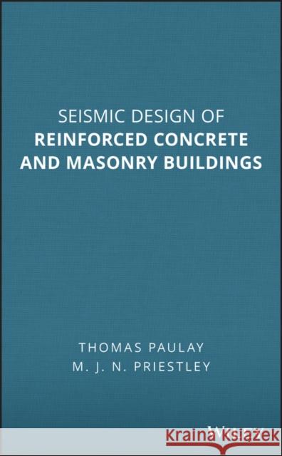 Seismic Design of Reinforced Concrete and Masonry Buildings Tom Pailay Tom Paulay T. Paulay 9780471549154 Wiley-Interscience