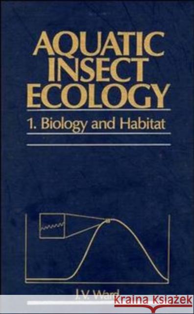 Aquatic Insect Ecology, Part 1: Biology and Habitat Ward, J. V. 9780471550075 John Wiley & Sons