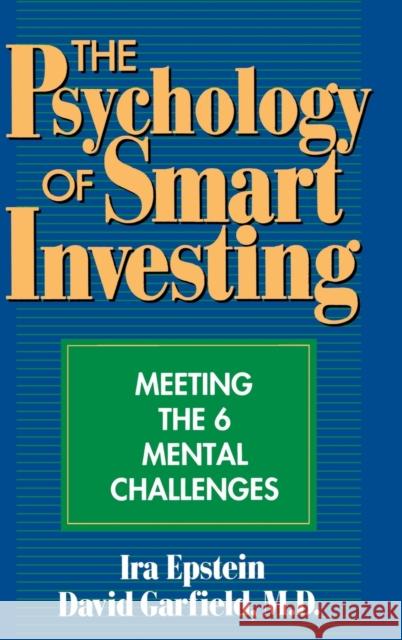 The Psychology of Smart Investing: Meeting the 6 Mental Challenges Epstein, Ira 9780471550716 John Wiley & Sons