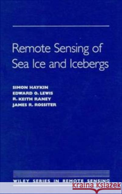 Remote Sensing of Sea Ice and Icebergs S.S. Haykin etc. E.O. Lewis (Bayfield Institute, Canada) 9780471554943 John Wiley & Sons Inc