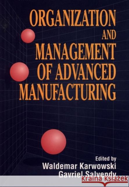 Organization and Management of Advanced Manufacturing Salvendy                                 Waldemar Karwowski Gavriel Salvendy 9780471555087 Wiley-Interscience
