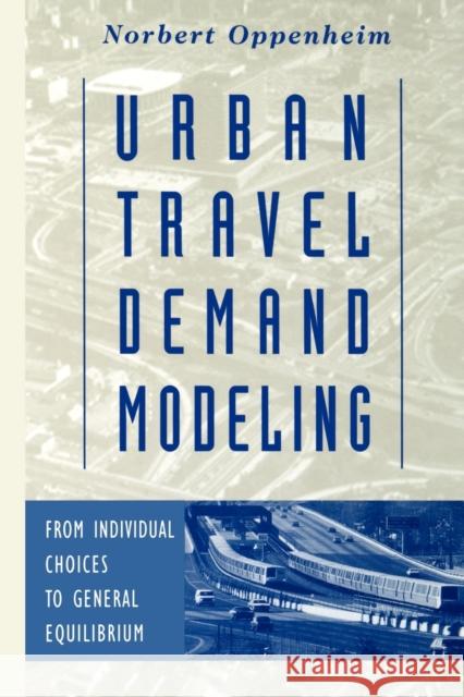 Urban Travel Demand Modeling: From Individual Choices to General Equilibrium Oppenheim, Norbert 9780471557234