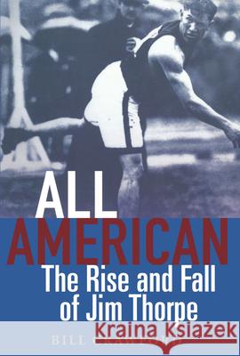 All American: The Rise and Fall of Jim Thorpe Crawford, Bill 9780471557326 John Wiley & Sons