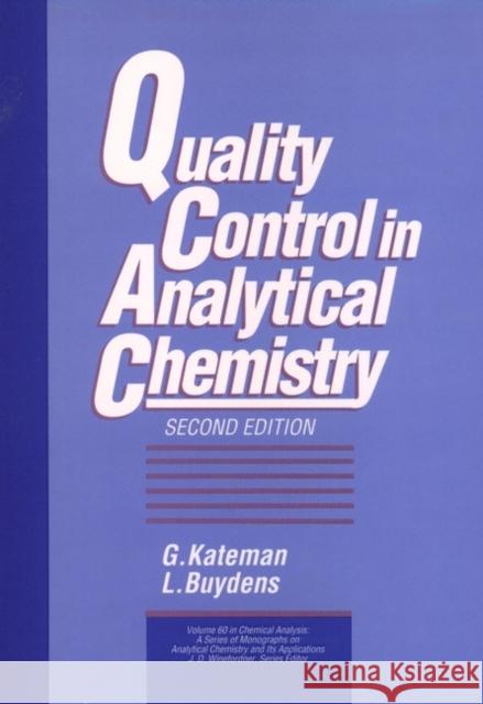 Quality Control in Analytical Chemistry G. Kateman Lutgarde M. Buydens L. Buydens 9780471557777 Wiley-Interscience