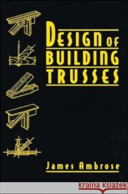 Design of Building Trusses James E. Ambrose Edward Allen 9780471558422 John Wiley & Sons