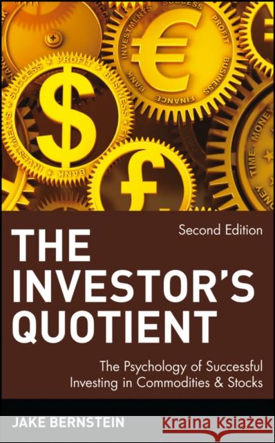 The Investor's Quotient: The Psychology of Successful Investing in Commodities & Stocks Bernstein, Jake 9780471558767 John Wiley & Sons