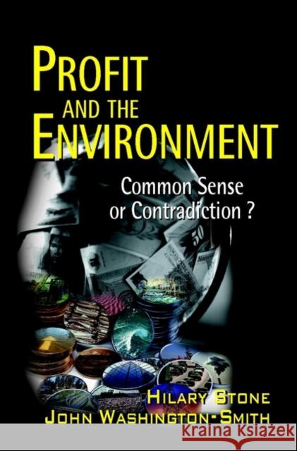 Profit and the Environment: Common Sense or Contradiction? Stone, Hilary 9780471559450 John Wiley & Sons