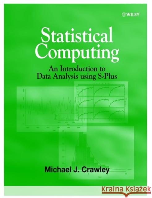 Statistical Computing: An Introduction to Data Analysis Using S-Plus Crawley, Michael J. 9780471560401 John Wiley & Sons