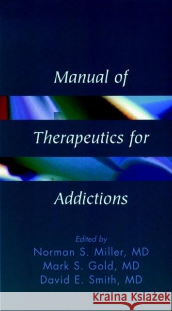 Manual of Therapeutics for Addictions Norman S., M.D. Miller Mark S. Gold David E. Smith 9780471561767 Wiley-Liss