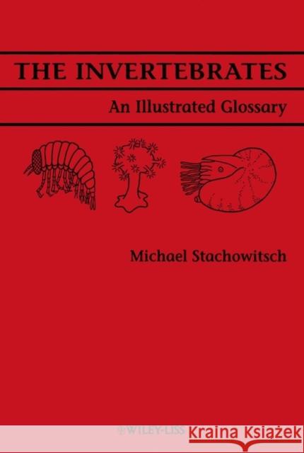 The Invertebrates: An Illustrated Glossary Stachowitsch, Michael 9780471561927 Wiley-Liss