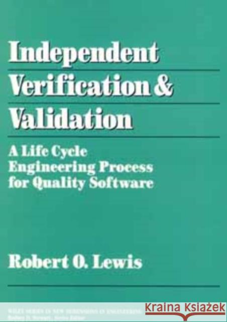 Independent Verification and Validation: A Life Cycle Engineering Process for Quality Software Lewis, Robert O. 9780471570110 Wiley-Interscience