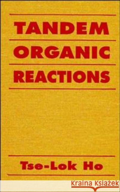 Tandem Organic Reactions Tse-Lok Ho 9780471570226 Wiley-Interscience