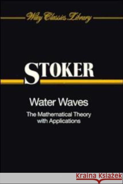 Water Waves: The Mathematical Theory with Applications Stoker, J. J. 9780471570349 Wiley-Interscience