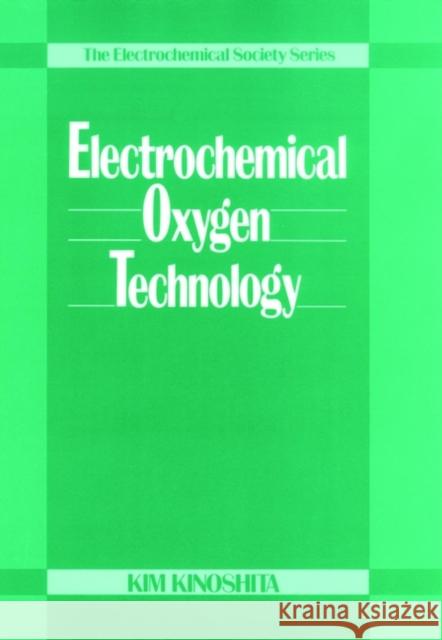 Electrochemical Oxygen Technology Kim Kinoshita K. Kinoshita Kinoshita 9780471570431 Wiley-Interscience