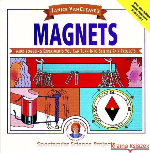 Janice Vancleave's Magnets: Mind-Boggling Experiments You Can Turn Into Science Fair Projects VanCleave, Janice 9780471571063 Jossey-Bass