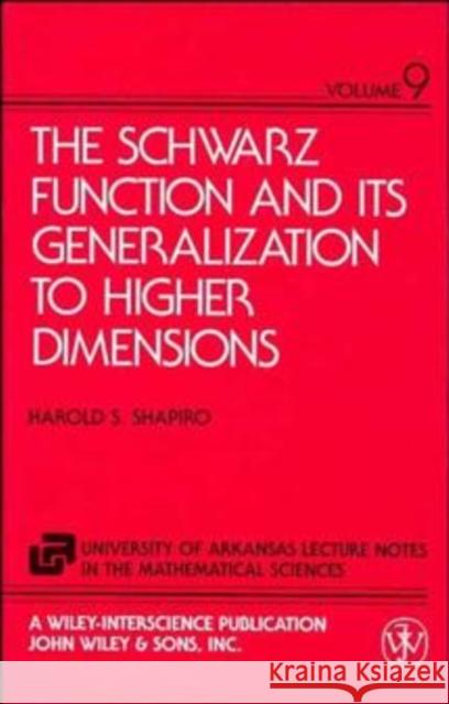 The Schwarz Function and Its Generalization to Higher Dimensions Harold S. Shapiro Ralph Ed. Shapiro 9780471571278