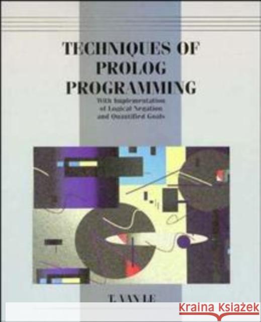 Techniques of Prolog Programming with Implementation of Logical Negation and Quantified Goals Tu Va T. U. Va Le T. Van 9780471571759 John Wiley & Sons