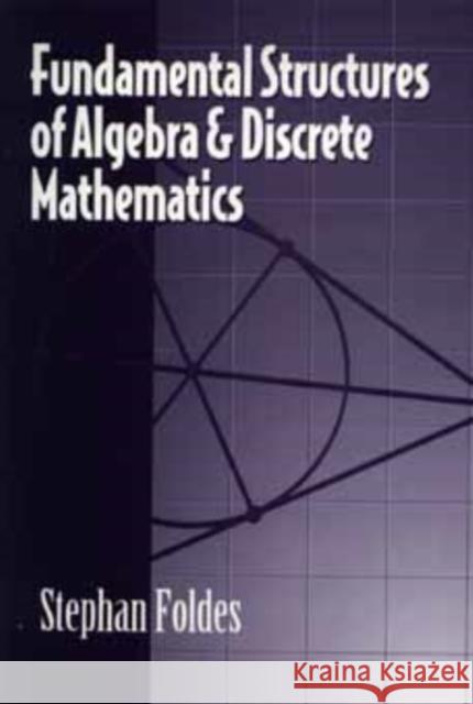 Fundamental Structures of Algebra and Discrete Mathematics Stephen Foldes 9780471571803 Wiley-Interscience