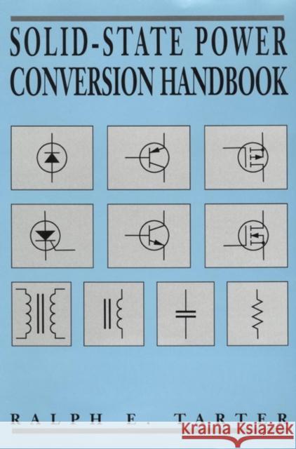 Solid-State Power Conversion Handbook Ralph E. Tartar Ralph E. Tarter Tarter 9780471572435 Wiley-Interscience