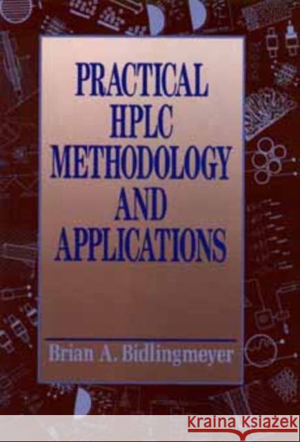 Practical HPLC Methodology and Applications Brian A. Bidlingmeyer Bidlingmeyer 9780471572466 Wiley-Interscience