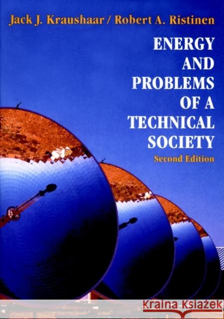Energy and Problems of a Technical Society Jack J. Kraushaar Robert A. Ristinen 9780471573104 John Wiley & Sons