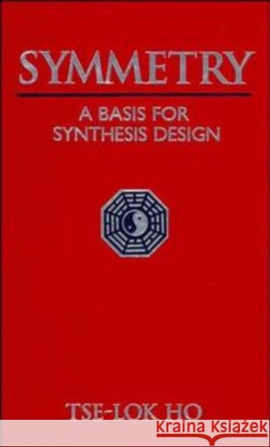 Symmetry: A Basis for Synthesis Design Ho, Tse-Lok 9780471573760 Wiley-Interscience