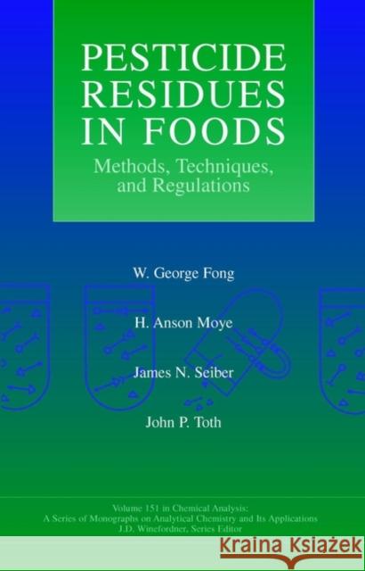 Pesticide Residues in Foods: Methods, Techniques, and Regulations Fong, W. George 9780471574002