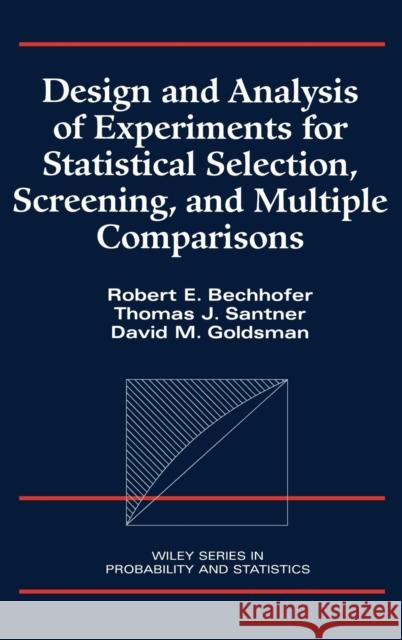 Design and Analysis of Experiments for Statistical Selection, Screening, and Multiple Comparisons Robert E. Bechhofer Thomas J. Santner David Goldsman 9780471574279