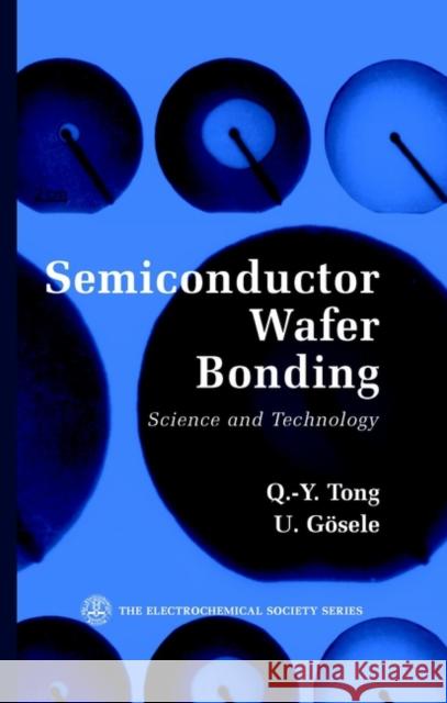 Semiconductor Wafer Bonding: Science and Technology Tong, Q. -Y 9780471574811 Wiley-Interscience