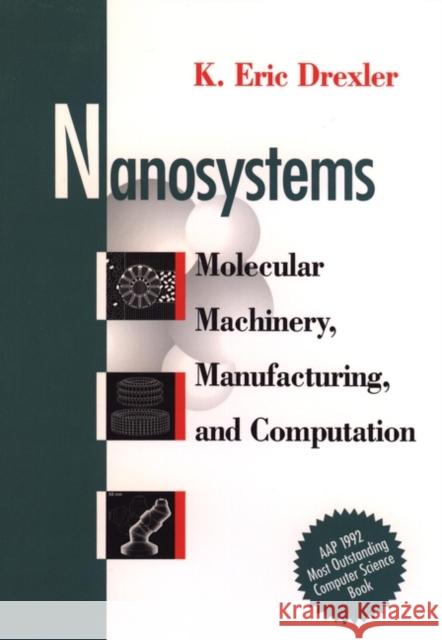 Nanosystems: Molecular Machinery, Manufacturing, and Computation Drexler, K. Eric 9780471575184 John Wiley & Sons