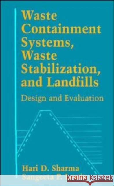 Waste Containment Systems, Waste Stabilization, and Landfills: Design and Evaluation Sharma, Hari D. 9780471575368 Wiley-Interscience