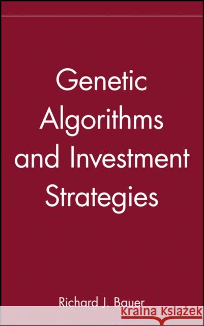 Genetic Algorithms and Investment Strategies Richard J. Bauer B.L. Ed. Bauer 9780471576792