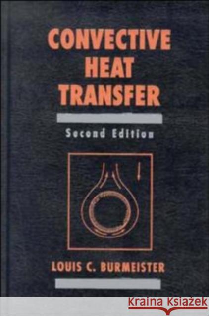 Convective Heat Transfer Louis Burmeister Burmeister                               Louis C. Burmeister 9780471577096 Wiley-Interscience