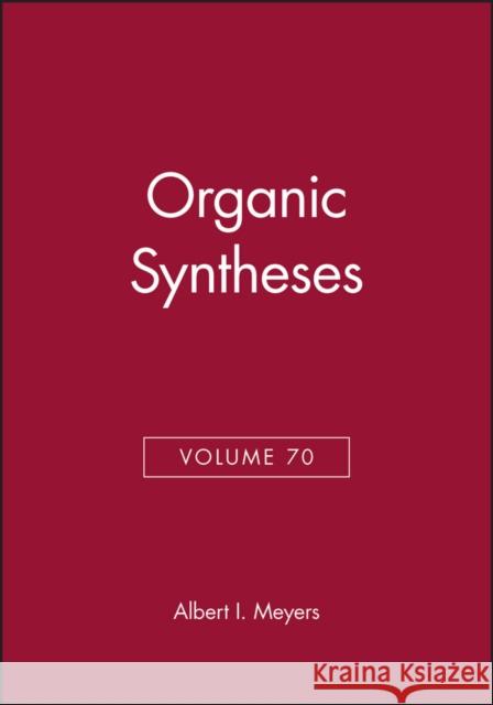 Organic Syntheses, Volume 70 Meyers                                   Albert Meyers 9780471577430 John Wiley & Sons