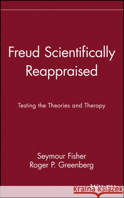 Freud Scientifically Reappraised: Testing the Theories and Therapy Fisher, Seymour 9780471578550