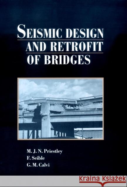 Seismic Design and Retrofit of Bridges M. J. N. Priestley Gian M. Calvi F. Seible 9780471579984 Wiley-Interscience