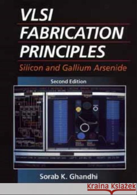 VLSI Fabrication Principles : Silicon and Gallium Arsenide Sorab K. Ghandhi 9780471580058 Wiley-Interscience