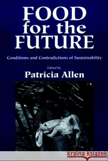 Food for the Future: Conditions and Contradictions of Sustainability Allen, Patricia 9780471580829 John Wiley & Sons