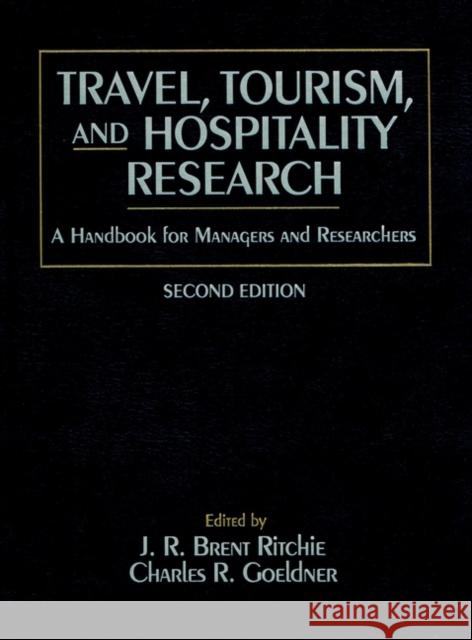 Travel, Tourism, and Hospitality Research: A Handbook for Managers and Researchers Goeldner, Charles R. 9780471582489 John Wiley & Sons