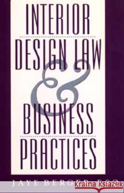 Interior Design Law and Business Practices C. Jaye Berger C. Jaye Bergee 9780471583424 John Wiley & Sons