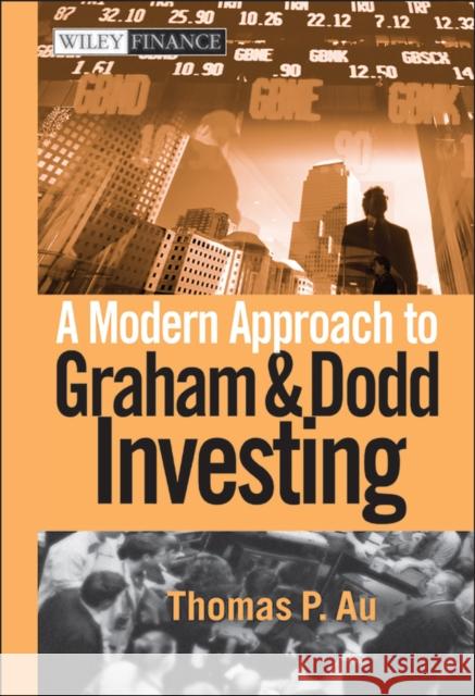 A Modern Approach to Graham and Dodd Investing Thomas P. Au 9780471584155 John Wiley & Sons