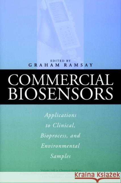 Commercial Biosensors: Applications to Clinical, Bioprocess, and Environmental Samples Ramsay, Graham 9780471585053 Wiley-Interscience