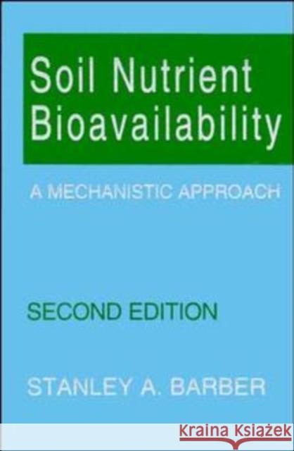 Soil Nutrient Bioavailability: A Mechanistic Approach Barber, Stanley A. 9780471587477 John Wiley & Sons