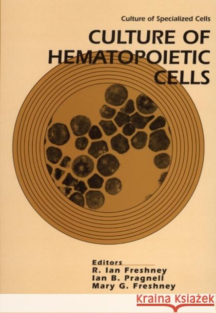 Culture of Hematopoietic Cells Ian Freshney Mary G. Freshney Ian B. Pragnell 9780471588306 Wiley-Liss